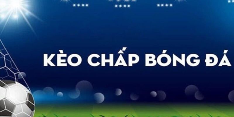 Kèo chấp nhận là loại đánh giá có tính giải trí cao nhất tại các nhà cái